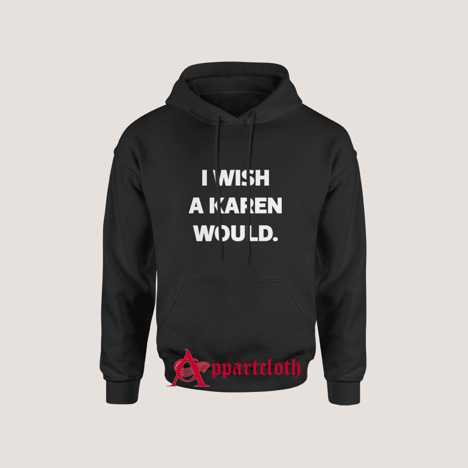 I Wish A Karen Would Hoodie