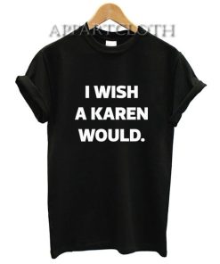 I Wish A Karen Would T-Shirt