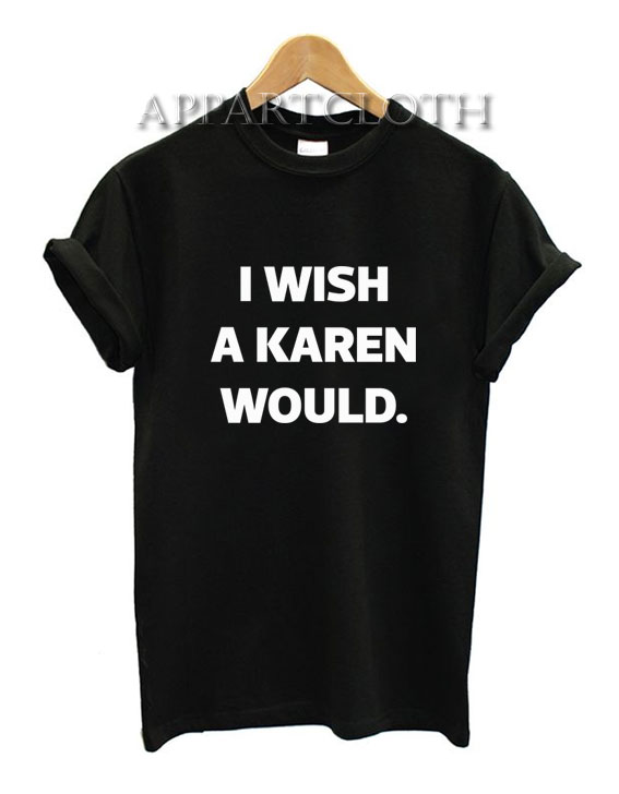 I Wish A Karen Would T-Shirt