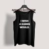 I Wish A Karen Would Tank Top