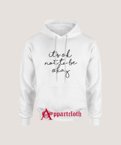 Its OK Not To Be Okay Hoodie