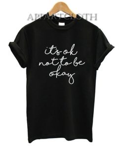 Its OK Not To Be Okay T-Shirt for Unisex