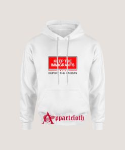 Keep The Immigrants Deport The Racists Hoodie