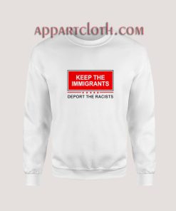 Keep The Immigrants Deport The Racists Sweatshirt