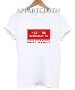 Keep The Immigrants Deport The Racists T-Shirt