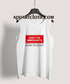Keep The Immigrants Deport The Racists Tank Top