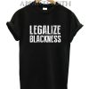Legalize Blackness T-Shirt