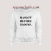 Maslow Before Blooms Sweatshirt