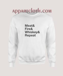 Meat Fire Whiskey Repeat Sweatshirt for Unisex