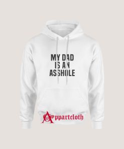 My Dad Is An Asshole Hoodie