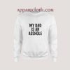 My Dad Is An Asshole Sweatshirt