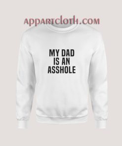 My Dad Is An Asshole Sweatshirt