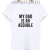 My Dad Is An Asshole T-Shirt