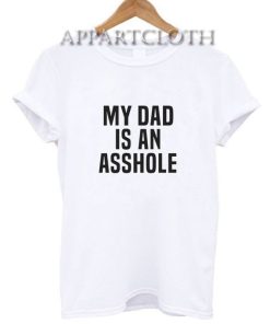 My Dad Is An Asshole T-Shirt