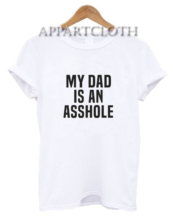 My Dad Is An Asshole T-Shirt