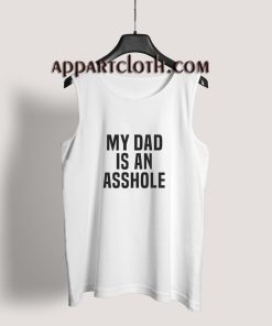 My Dad Is An Asshole Tank Top