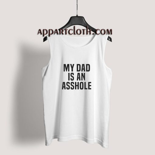 My Dad Is An Asshole Tank Top