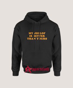 My Jollof Is Better Than Yours Hoodie
