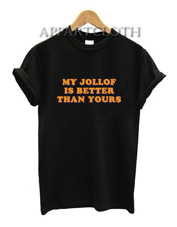 My Jollof Is Better Than Yours T-Shirt