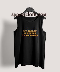 My Jollof Is Better Than Yours Tank Top