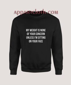 My Weight Is None Of Your Concern Sweatshirt