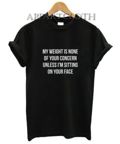 My Weight Is None Of Your Concern T-Shirt