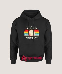 Never Forget Pluto 1930-2006 Planet Hoodie