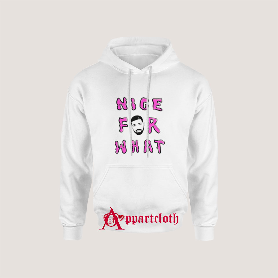 Nice for What Drake New Song Hoodie