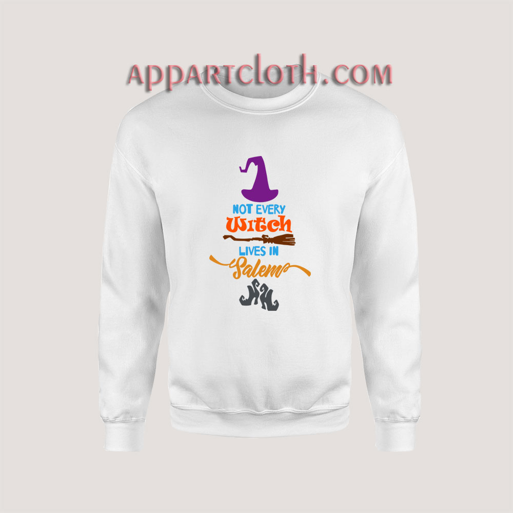 Not Every Witch Live In Salem Sweatshirt