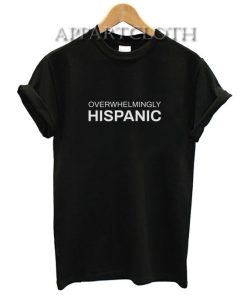 Overwhelmingly Hispanic T-Shirt