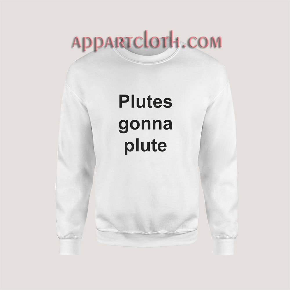 Plutes Gonna Plute Sweatshirt
