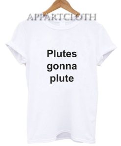 Plutes Gonna Plute T-Shirt