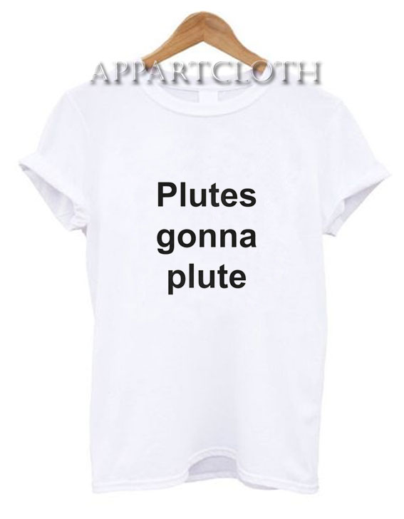 Plutes Gonna Plute T-Shirt