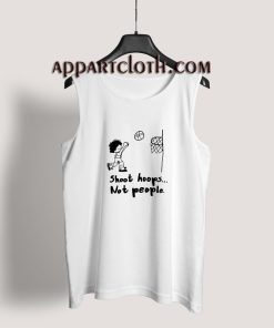 Shoot Hoops Not People Tank Top