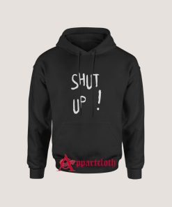 Shut Up Hoodie
