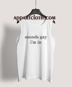 Sounds Gay I’m In Tank Top