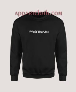 Wash Your Ass Sweatshirt