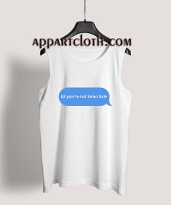lol you’re not loren hale Tank Top