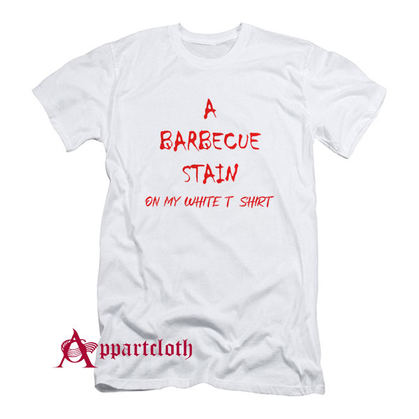 A Barbecue Stains T-Shirt