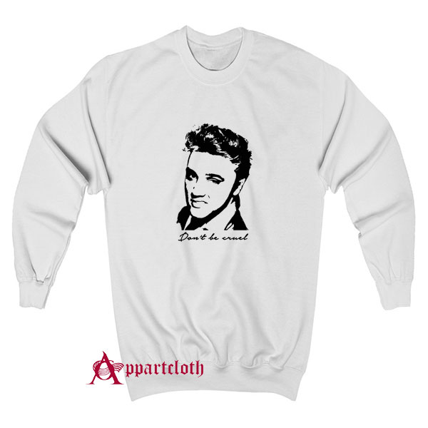 Elvis Dont Be Cruel Sweatshirt