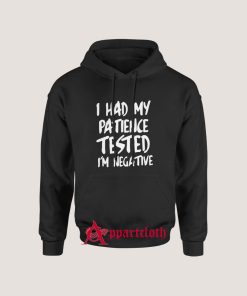 I Had My Patience Tested I’m Negative Hoodie