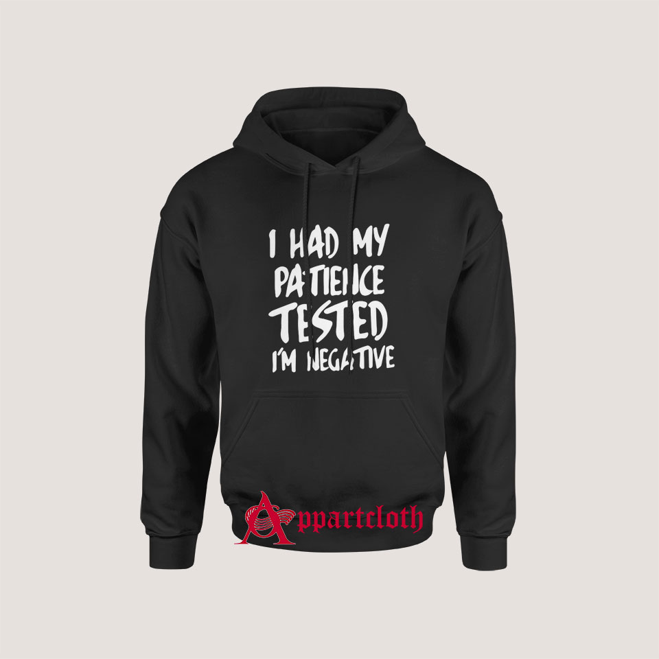 I Had My Patience Tested I’m Negative Hoodie