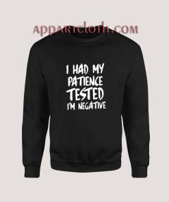 I Had My Patience Tested I’m Negative Sweatshirt