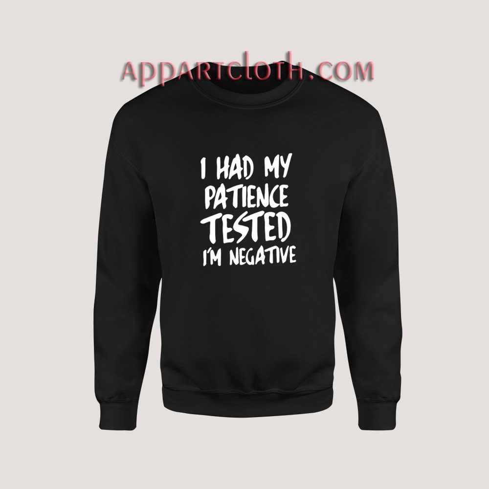 I Had My Patience Tested I’m Negative Sweatshirt