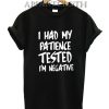I Had My Patience Tested I’m Negative T-Shirt