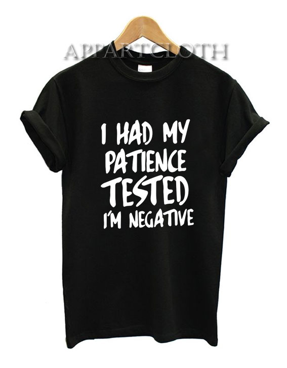 I Had My Patience Tested I’m Negative T-Shirt