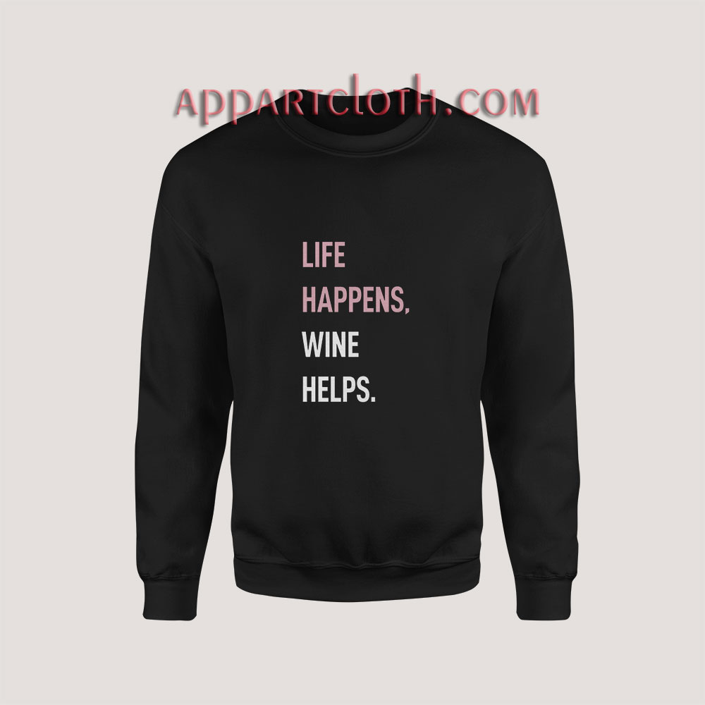 Life Happens Wine Helps Sweatshirt