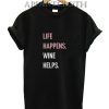 Life Happens Wine Helps T-Shirt