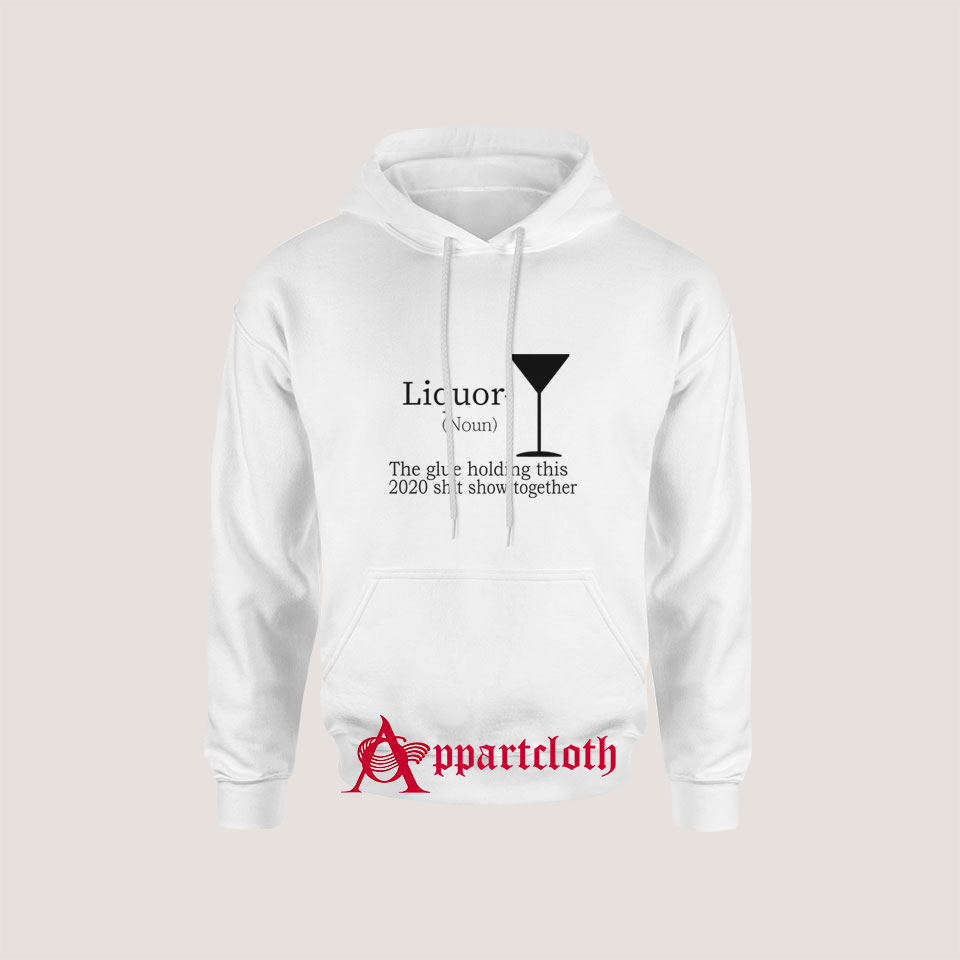 Liquor (Noun) The Glue Holding This 2020 Hoodie