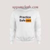 Practice Safe Sex Sweatshirt